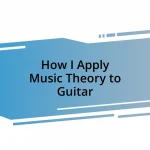 How I Apply Music Theory to Guitar