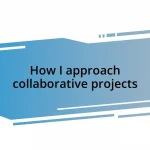 How I approach collaborative projects