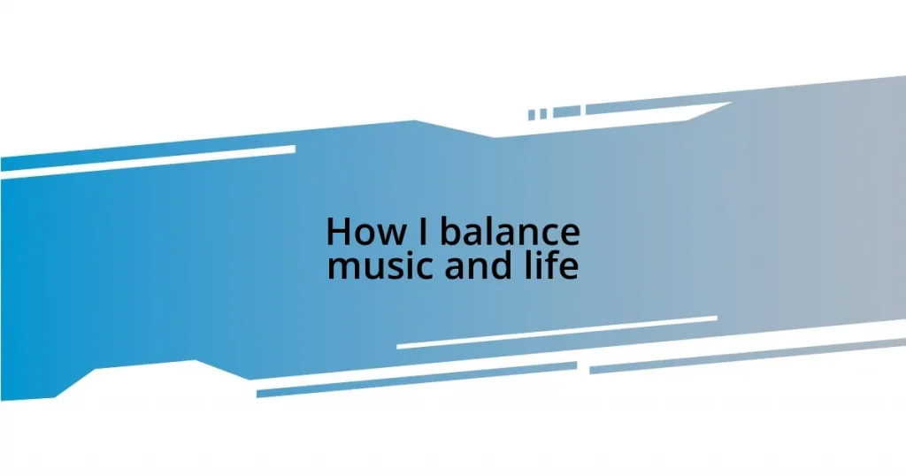 How I balance music and life