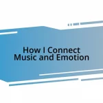 How I Connect Music and Emotion