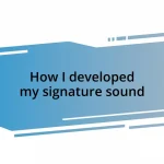 How I developed my signature sound