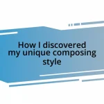 How I discovered my unique composing style