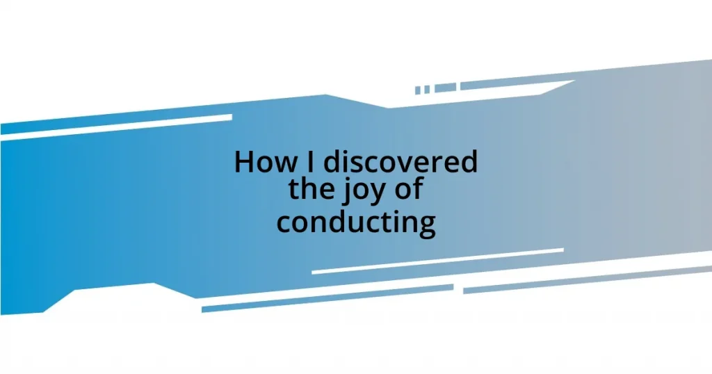 How I discovered the joy of conducting