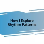 How I Explore Rhythm Patterns