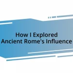 How I Explored Ancient Rome’s Influence