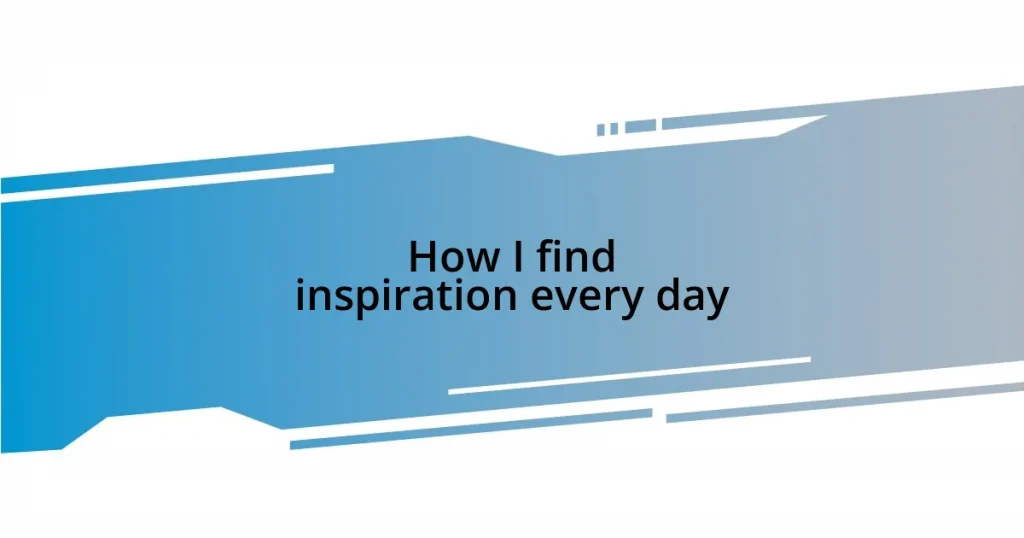 How I find inspiration every day