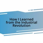 How I Learned from the Industrial Revolution