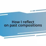 How I reflect on past compositions