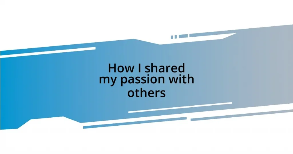 How I shared my passion with others