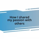 How I shared my passion with others