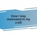 How I stay motivated in my craft