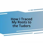 How I Traced My Roots to the Tudors