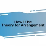 How I Use Theory for Arrangement