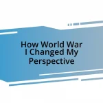 How World War I Changed My Perspective