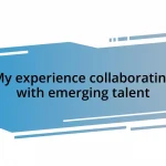 My experience collaborating with emerging talent