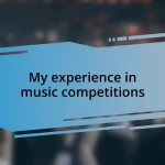 My experience in music competitions