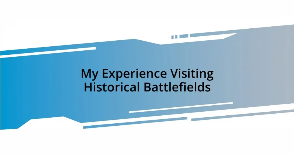 My Experience Visiting Historical Battlefields