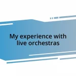 My experience with live orchestras