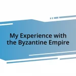 My Experience with the Byzantine Empire