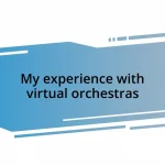 My experience with virtual orchestras