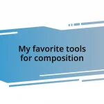 My favorite tools for composition