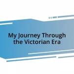 My Journey Through the Victorian Era