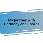 My Journey with Harmony and Chords