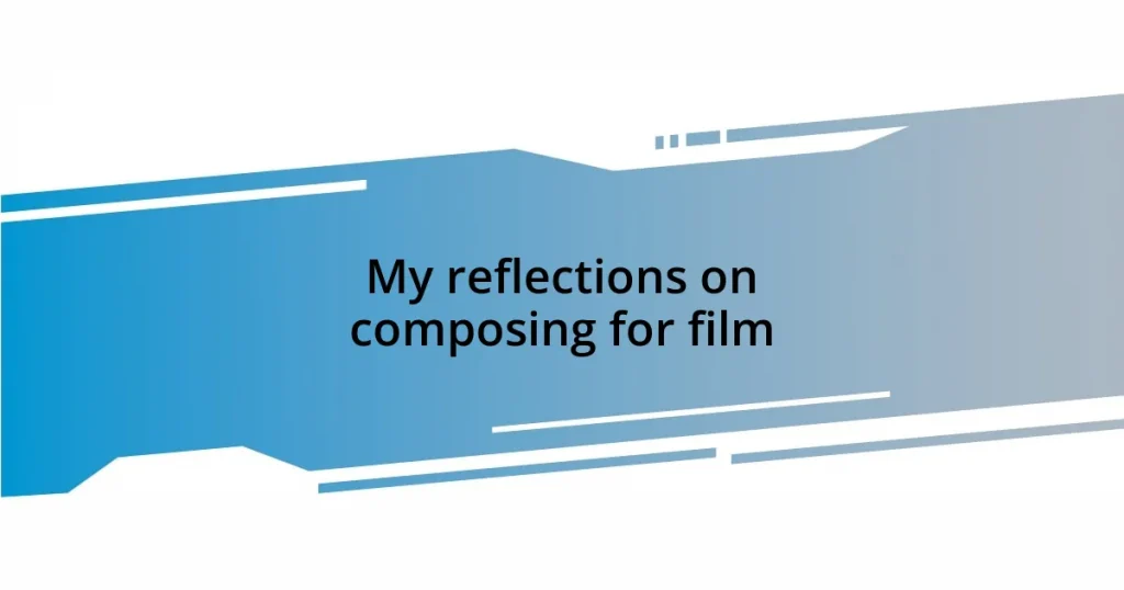 My reflections on composing for film