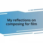 My reflections on composing for film