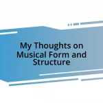 My Thoughts on Musical Form and Structure