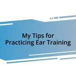 My Tips for Practicing Ear Training