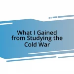 What I Gained from Studying the Cold War