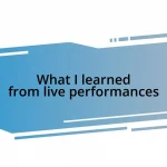 What I learned from live performances