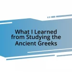 What I Learned from Studying the Ancient Greeks