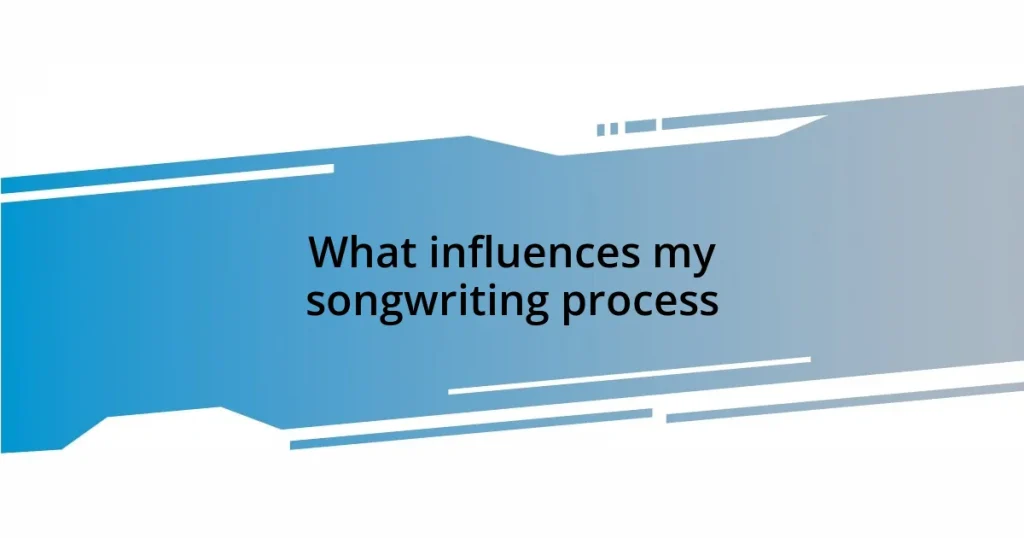 What influences my songwriting process