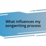 What influences my songwriting process