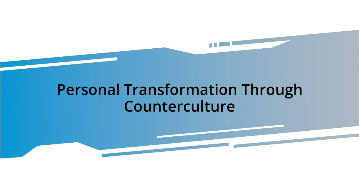 Personal Transformation Through Counterculture