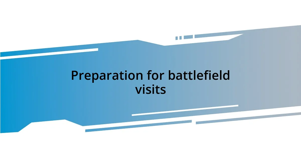 Preparation for battlefield visits