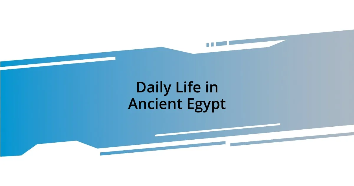 Daily Life in Ancient Egypt