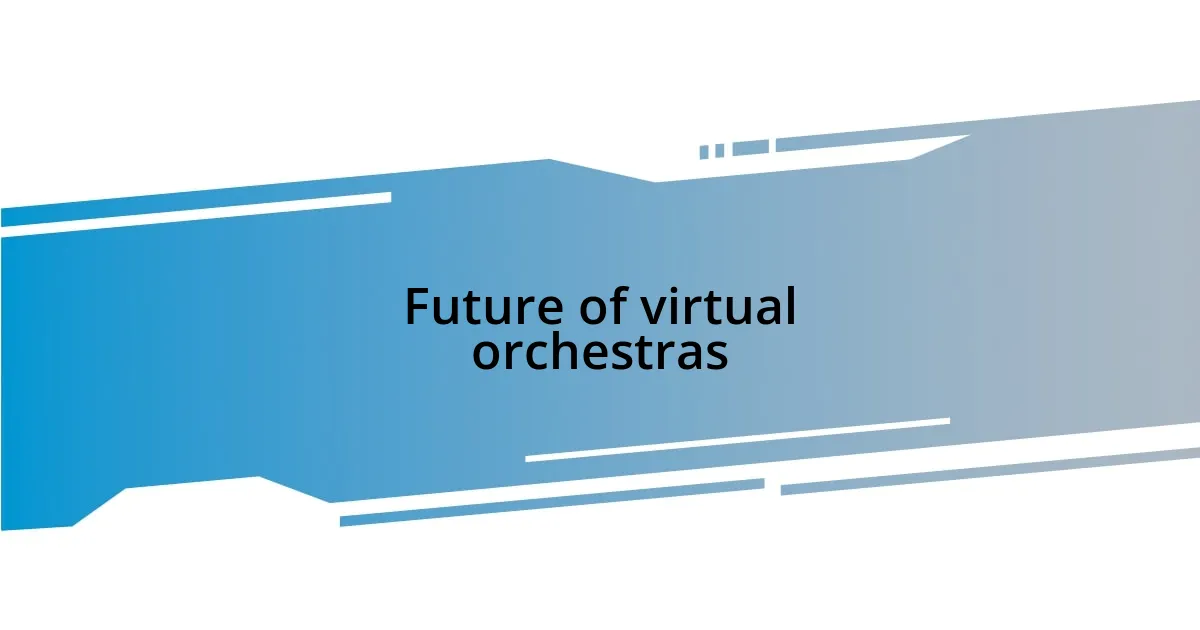 Future of virtual orchestras