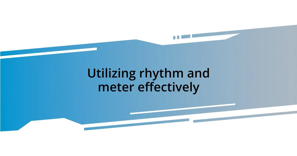 Utilizing rhythm and meter effectively